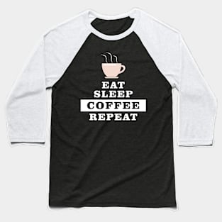 Eat Sleep Coffee Repeat - Funny Quote Baseball T-Shirt